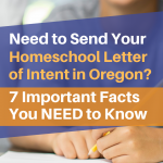 Important facts about your letter of intent to homeschool in Oregon, including what goes in the letter, where to send it, and more!