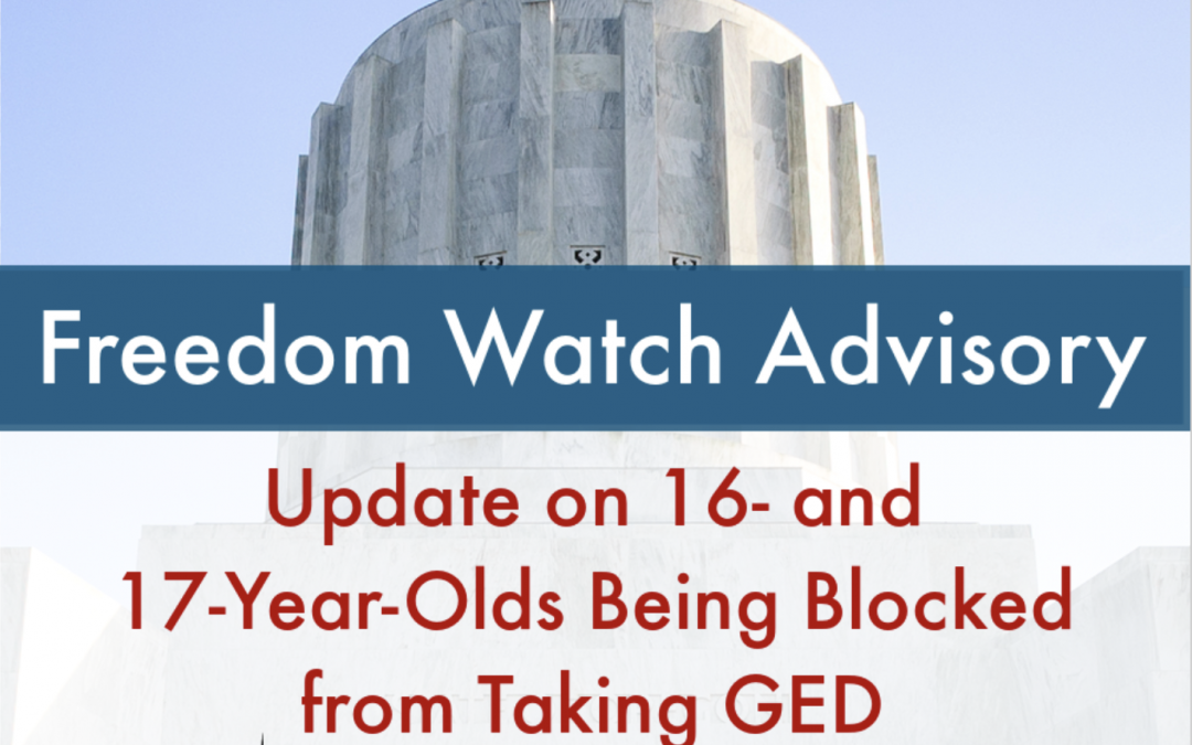 Freedom Watch Advisory: Update on 16- and 17-Year-Olds Being Blocked from Taking GED